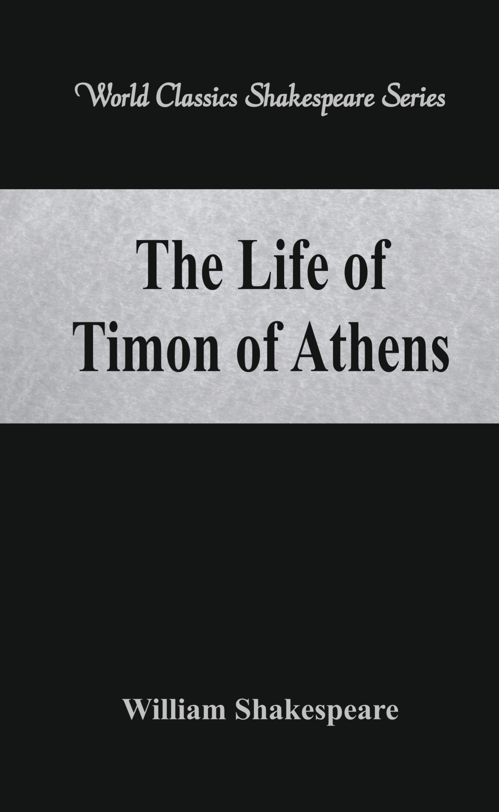 The Life of Timon of Athens (World Classics Shakespeare Series)