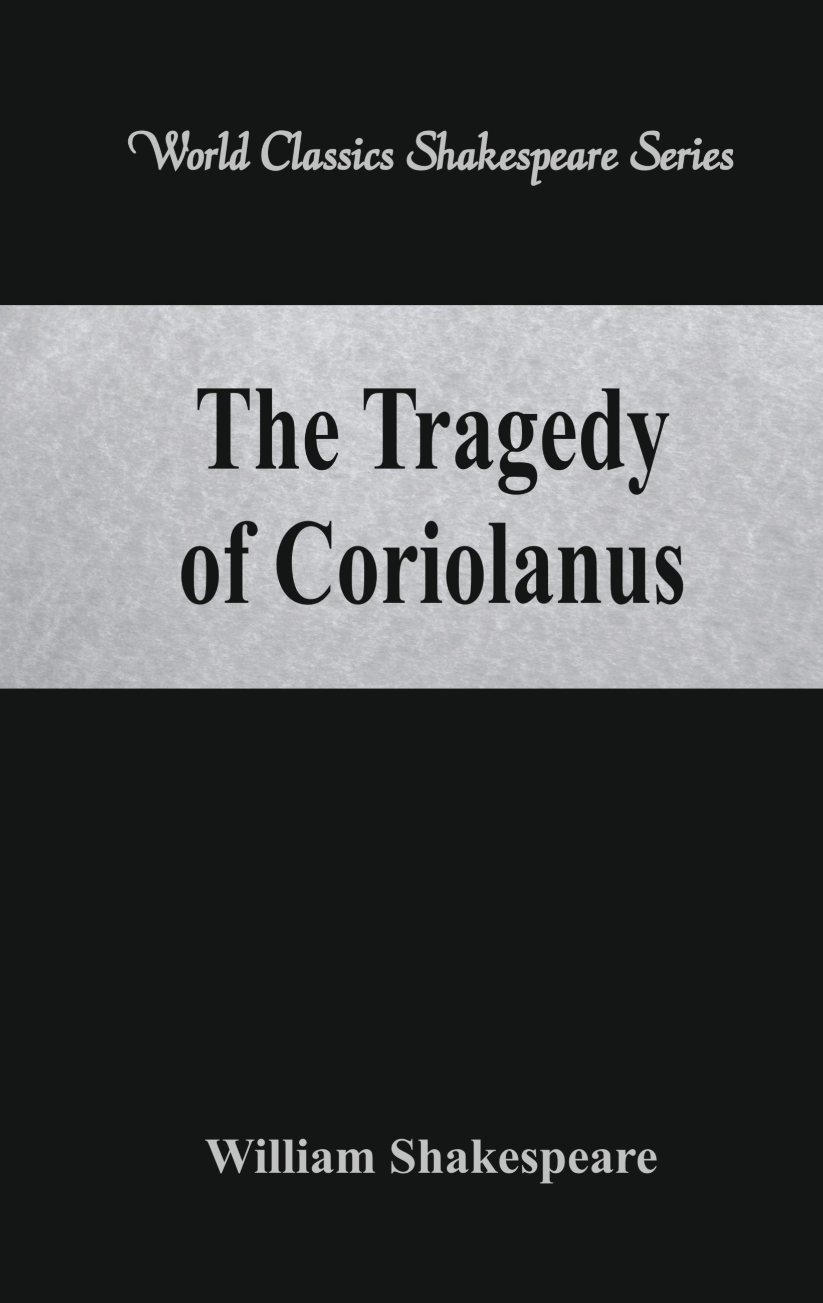 The Tragedy of Coriolanus (World Classics Shakespeare Series)