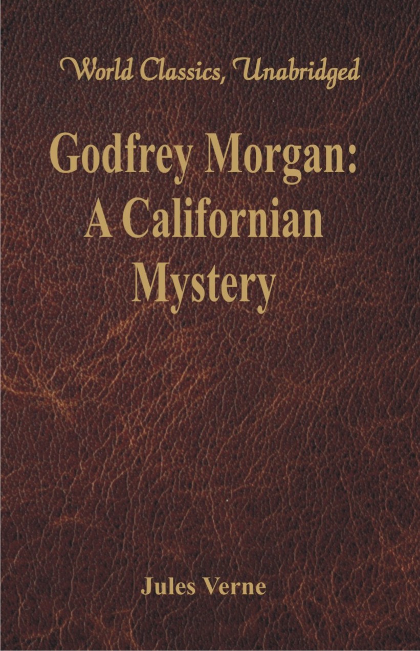 Godfrey Morgan: A Californian Mystery (World Classics, Unabridged)